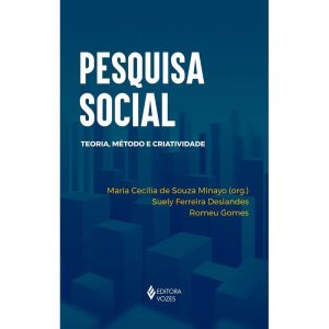 PESQUISA SOCIAL: TEORIA, MÉTODO E CRIATIVIDADE - S - EDITORA VOZES