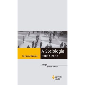 A SOCIOLOGIA COMO CIÊNCIA - EDITORA VOZES