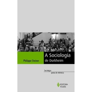 A SOCIOLOGIA DE DURKHEIN - EDITORA VOZES