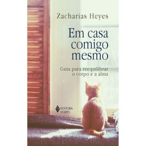 EM CASA COMIGO MESMO: GUIA PARA REEQUILIBRAR O COR - EDITORA VOZES