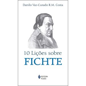 10 LIÇÕES SOBRE FICHTE - EDITORA VOZES