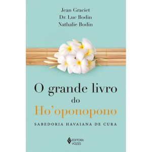 GRANDE LIVRO DO HOOPONOPONO: SABEDORIA HAVAIANA DE - EDITORA VOZES