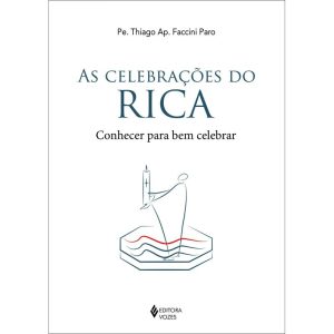 AS CELEBRAÇÕES DO RICA: CONHECER PARA BEM CELEBRAR - EDITORA VOZES