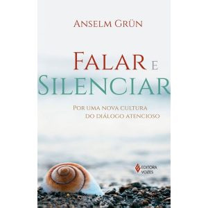 FALAR E SILENCIAR: POR UMA NOVA CULTURA DO DIÁLOGO - EDITORA VOZES
