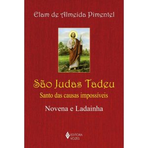 SÃO JUDAS TADEU: SANTO DAS CAUSAS IMPOSSÍVEIS - NOVENA E LADAINHA