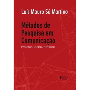 MÉTODOS DE PESQUISA EM COMUNICAÇÃO: PROJETOS, IDEIAS, PRÁTICAS