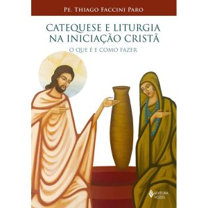 CATEQUESE E LITURGIA NA INICIAÇÃO CRISTÃ: O QUE É  - EDITORA VOZES