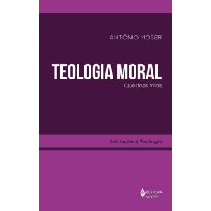 TEOLOGIA MORAL: QUESTÕES VITAIS