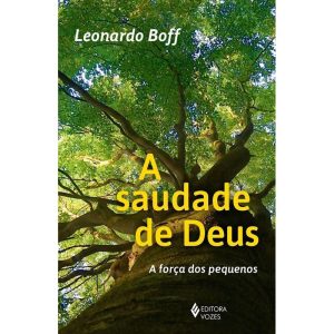 A SAUDADE DE DEUS: A FORÇA DOS PEQUENINOS - EDITORA VOZES