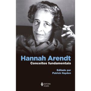 HANNAH ARENDT: CONCEITOS FUNDAMENTAIS - EDITORA VOZES