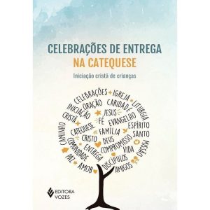 CELEBRAÇÕES DE ENTREGA NA CATEQUESE: INICIAÇÃO CRI - EDITORA VOZES