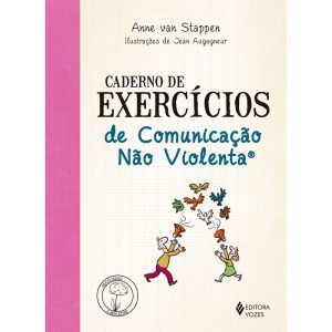 CADERNO DE EXERCÍCIOS DE COMUNICAÇÃO NÃO VIOLENTA - EDITORA VOZES