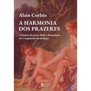 A HARMONIA DOS PRAZERES: A HISTÓRIA DO PRAZER DESD - EDITORA VOZES