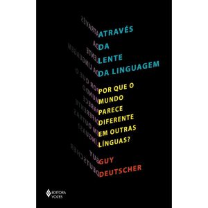 ATRAVÉS DA LENTE DA LINGUAGEM: POR QUE O MUNDO PAR - EDITORA VOZES