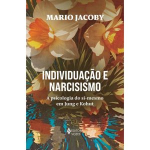 INDIVIDUAÇÃO E NARCISISMO: A PSICOLOGIA DO SI-MESMO EM JUNG E KOHUT