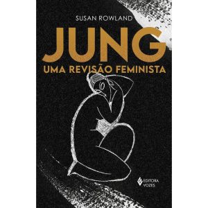 JUNG: UMA REVISÃO FEMINISTA - EDITORA VOZES