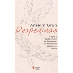 DESPEDIDAS: SOBRE A CORAGEM DE SE DESAPEGAR E A FO - EDITORA VOZES