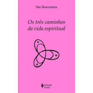OS TRÊS CAMINHOS DA VIDA ESPIRITUAL - EDITORA VOZES