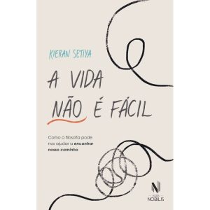 A VIDA NÃO É FÁCIL: COMO A FILOSOFIA PODE NOS AJUD - EDITORA VOZES
