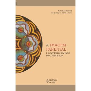 A IMAGEM PARENTAL E O DESENVOLVIMENTO DA CONSCIÊNC - EDITORA VOZES