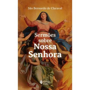 SERMÕES SOBRE NOSSA SENHORA - EDITORA VOZES