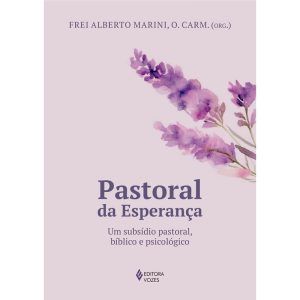 PASTORAL DA ESPERANÇA: UM SUBSÍDIO PASTORAL, BÍBLI - EDITORA VOZES
