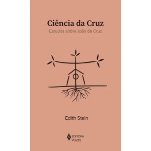 CIÊNCIA DA CRUZ: ESTUDOS SOBRE JOÃO DA CRUZ - EDITORA VOZES