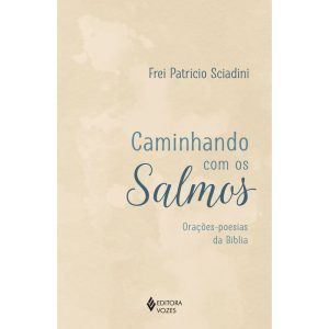 CAMINHANDO COM OS SALMOS: ORAÇÕES-POESIAS DA BÍBLI - EDITORA VOZES