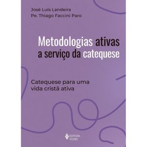 METODOLOGIAS ATIVAS A SERVIÇO DA CATEQUESE: CATEQU - EDITORA VOZES