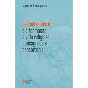 O PSICODIAGNÓSTICO E A FORMAÇÃO À VIDA RELIGIOSA C - EDITORA VOZES