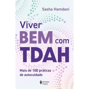 VIVER BEM COM TDAH: MAIS DE 100 PRÁTICAS DE AUTOCU - EDITORA VOZES