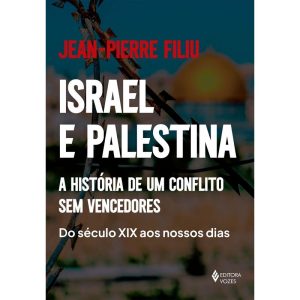 ISRAEL E PALESTINA: A HISTÓRIA DE UM CONFLITO SEM  - EDITORA VOZES