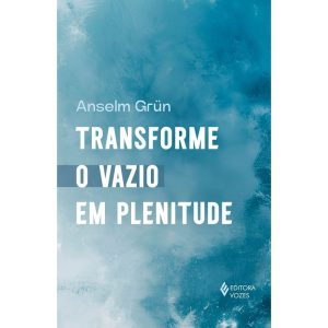 TRANSFORME O VAZIO EM PLENITUDE - EDITORA VOZES