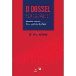 O Dossel Sagrado: elementos para uma teoria sociol - PAULUS
