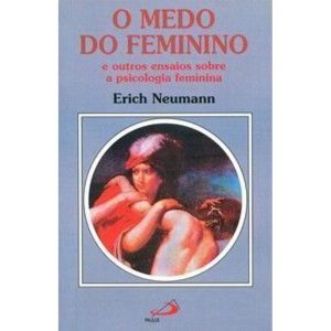 O medo do feminino: e outros ensaios sobre a psicologia feminina