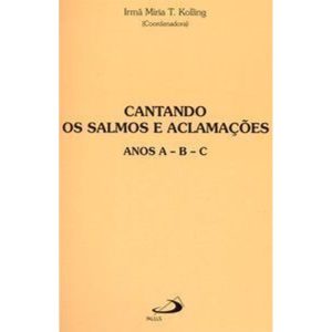 Cantando os salmos e aclamações: anos A, B, C