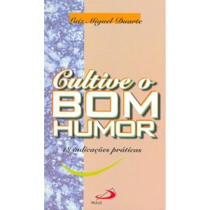 CULTIVE O BOM HUMOR - 18 INDICAÇÕES PRÁTICAS