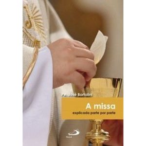 A missa: explicada parte por parte