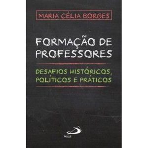 Formação de professores: desafios históricos, políticos e práticos