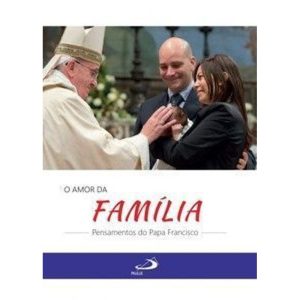 O amor da Família: pensamentos do Papa Francisco - PAULUS