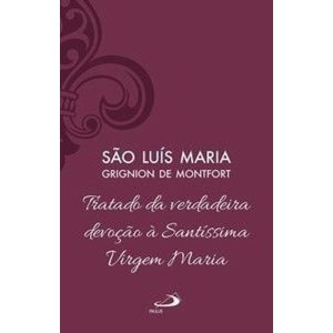Tratado da Verdadeira Devoção à Santíssima Virgem Maria - Vol 4 (Luxo)