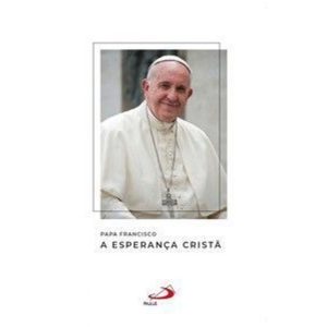 Papa Francisco - A Esperança Cristã