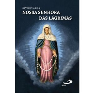 DEVOCIONÁRIO A NOSSA SENHORA DAS LÁGRIMAS
