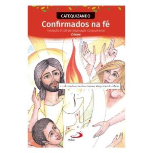 CONFIRMADOS NA FÉ - INICIAÇÃO CRISTÃ DE INSPIRAÇÃO CATECUMENAL - CRISMA - CATEQUIZANDO
