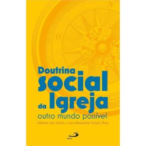 DOUTRINA SOCIAL DA IGREJA - OUTRO MUNDO POSSÍVEL