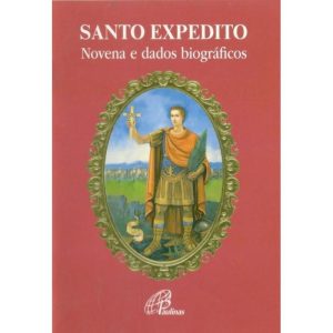 SANTO EXPEDITO - NOVENA E DADOS BIOGRÁFICOS - PAULINAS