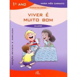 VIVER É MUITO BOM - 1º ANO (LIVRO DO ALUNO): EDIÇÃ - PAULINAS