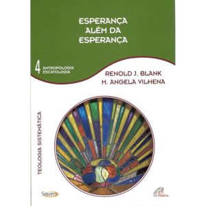 ESPERANÇA ALÉM DA ESPERANÇA - VOL 4: TEOLOGIA SIST - PAULINAS