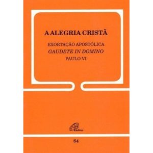 EXORTAÇÃO APOSTÓLICA SOBRE A ALEGRIA CRISTÃ - 84 - PAULINAS