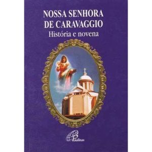 NOSSA SENHORA DE CARAVAGGIO - HISTÓRIA E NOVENA - PAULINAS